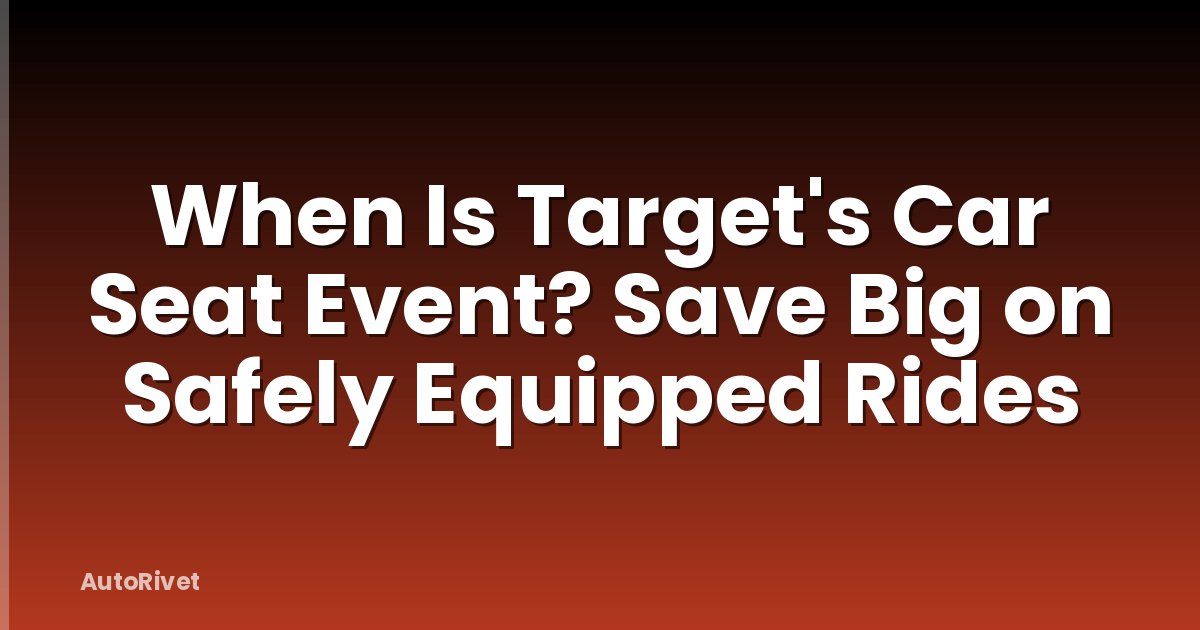 When Is Target's Car Seat Event? Save Big on Safely Equipped Rides