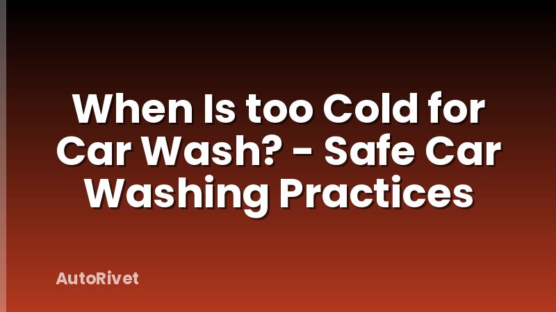 When Is too Cold for Car Wash? - Safe Car Washing Practices