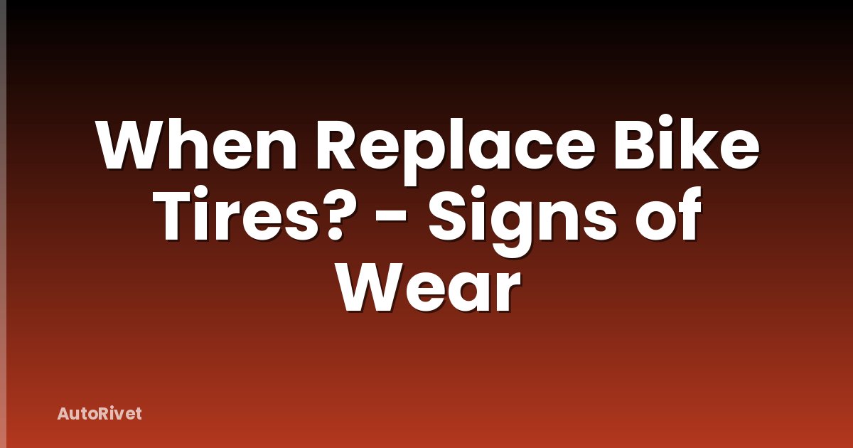 When Replace Bike Tires? - Signs of Wear