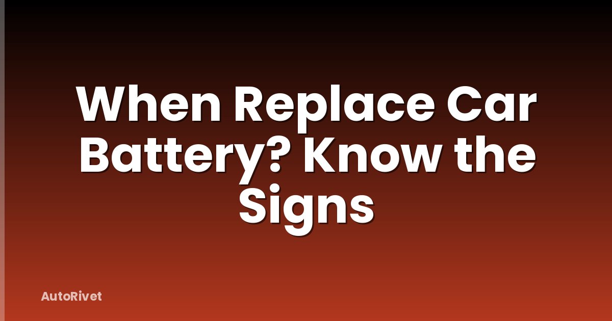 When Replace Car Battery? Know the Signs