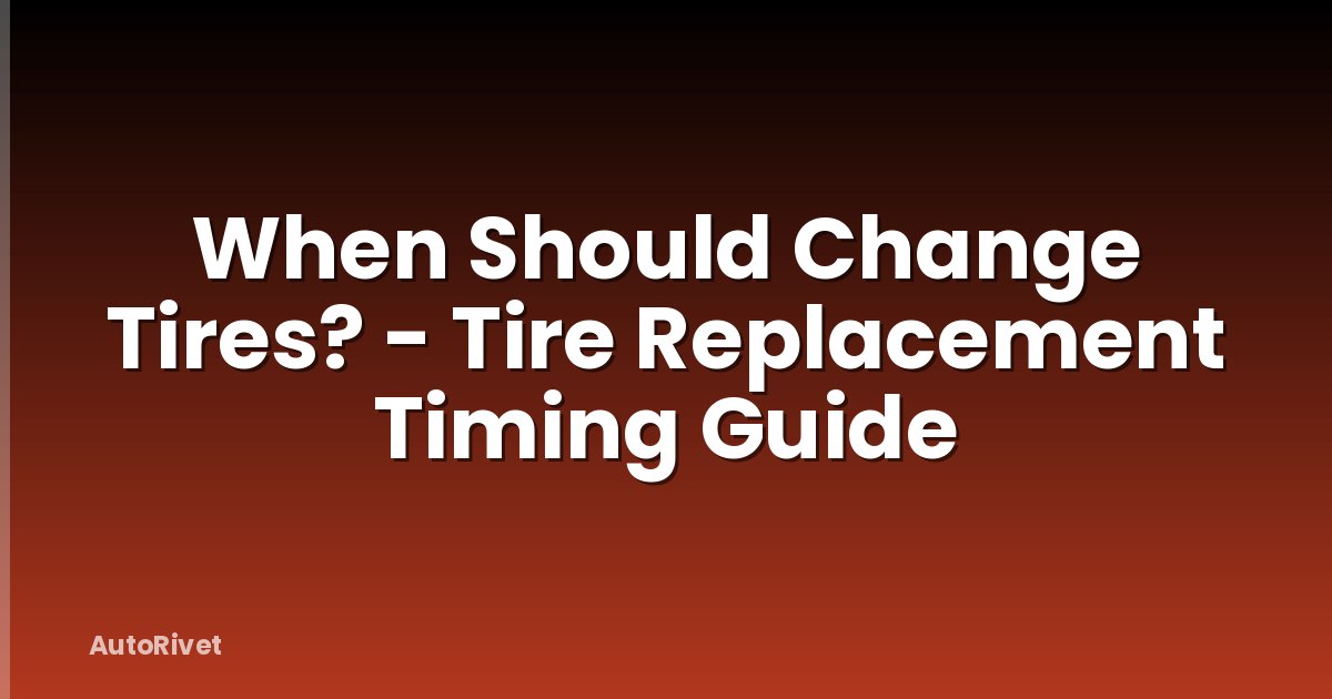 When Should Change Tires? - Tire Replacement Timing Guide