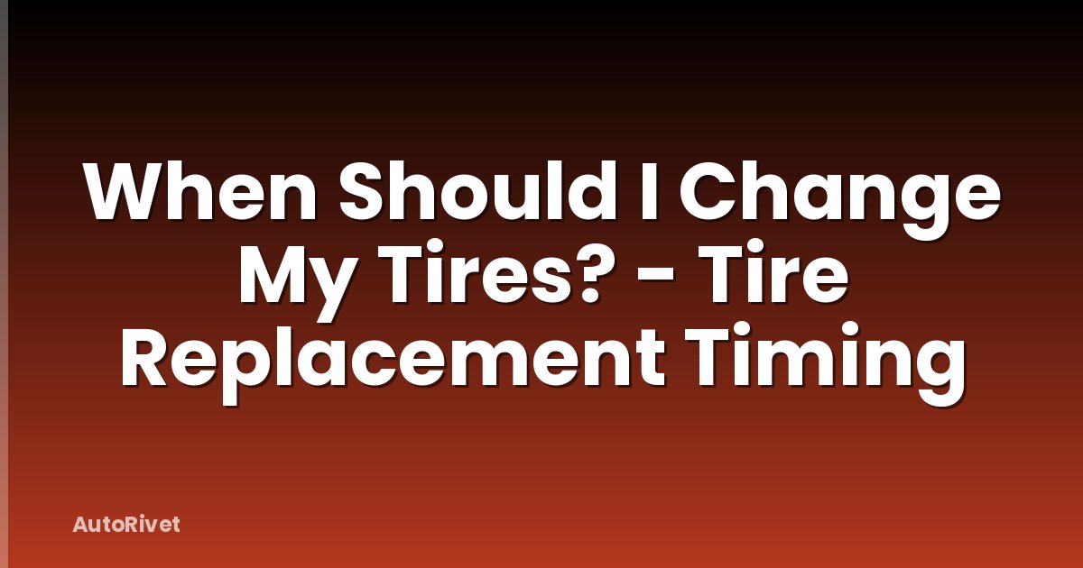 When Should I Change My Tires? - Tire Replacement Timing