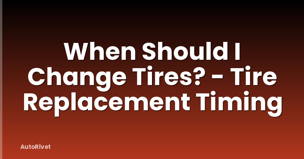 When Should I Change Tires? - Tire Replacement Timing