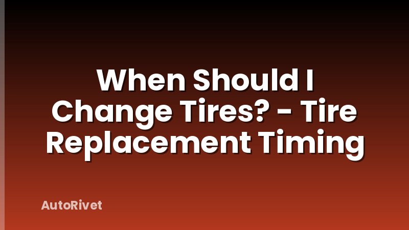 When Should I Change Tires? - Tire Replacement Timing
