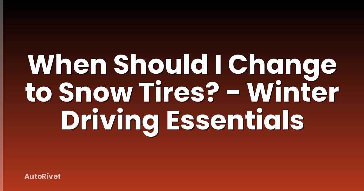 When Should I Change to Snow Tires? - Winter Driving Essentials
