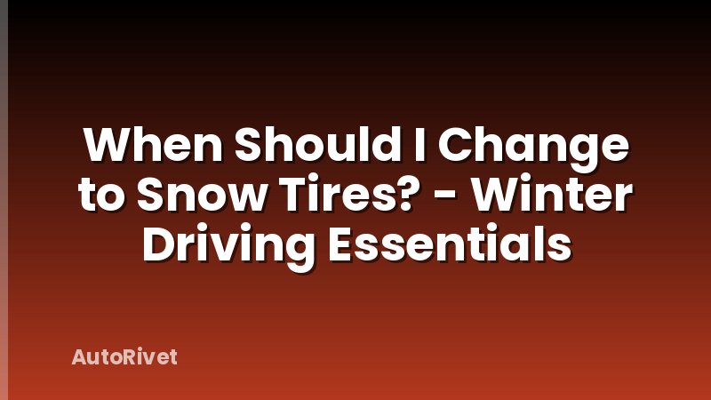 When Should I Change to Snow Tires? - Winter Driving Essentials