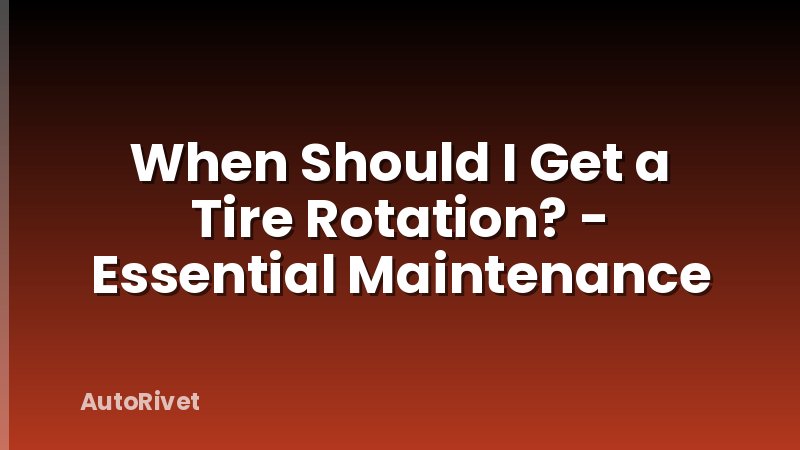 When Should I Get a Tire Rotation? - Essential Maintenance