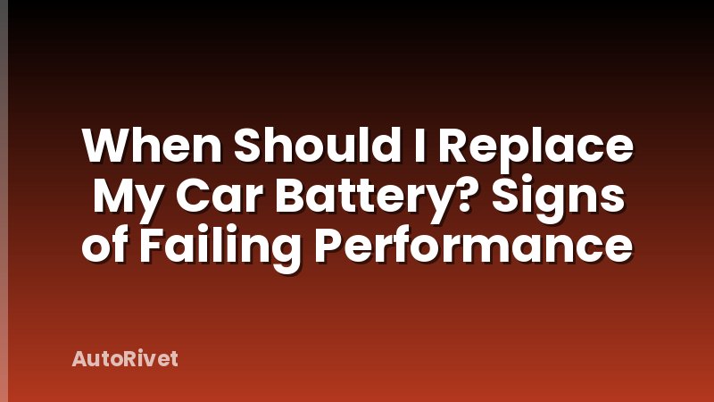 When Should I Replace My Car Battery? Signs of Failing Performance