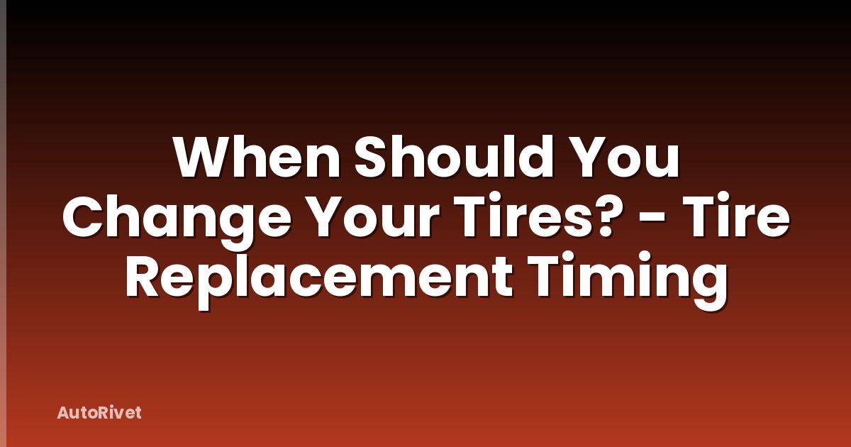 When Should You Change Your Tires? - Tire Replacement Timing