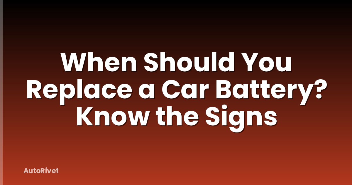 When Should You Replace a Car Battery? Know the Signs
