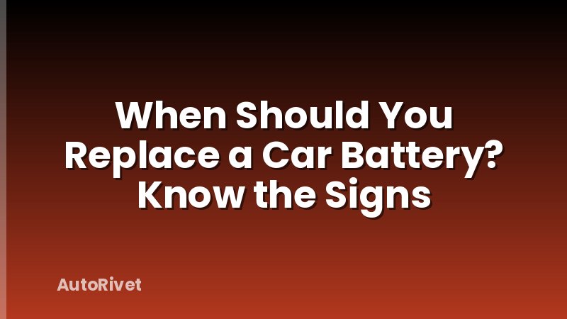 When Should You Replace a Car Battery? Know the Signs