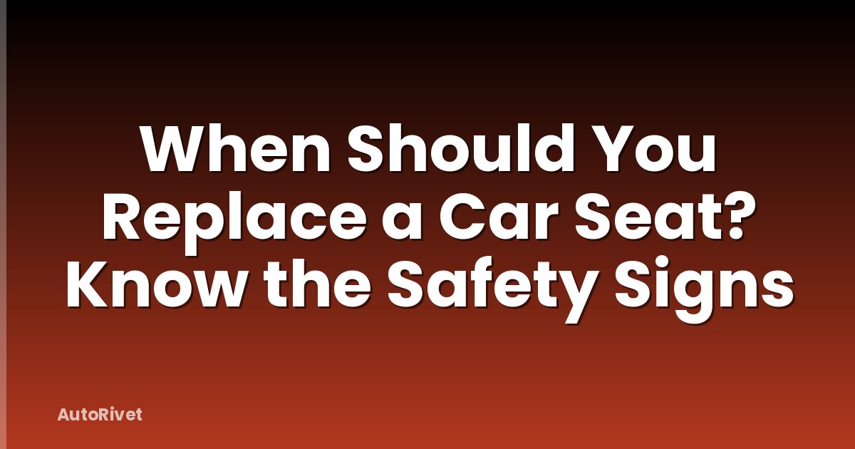 When Should You Replace a Car Seat? Know the Safety Signs