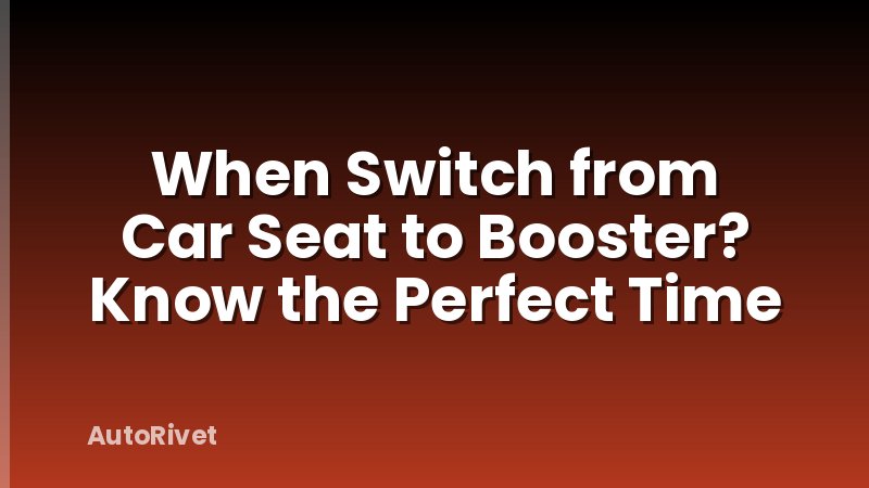 When Switch from Car Seat to Booster? Know the Perfect Time