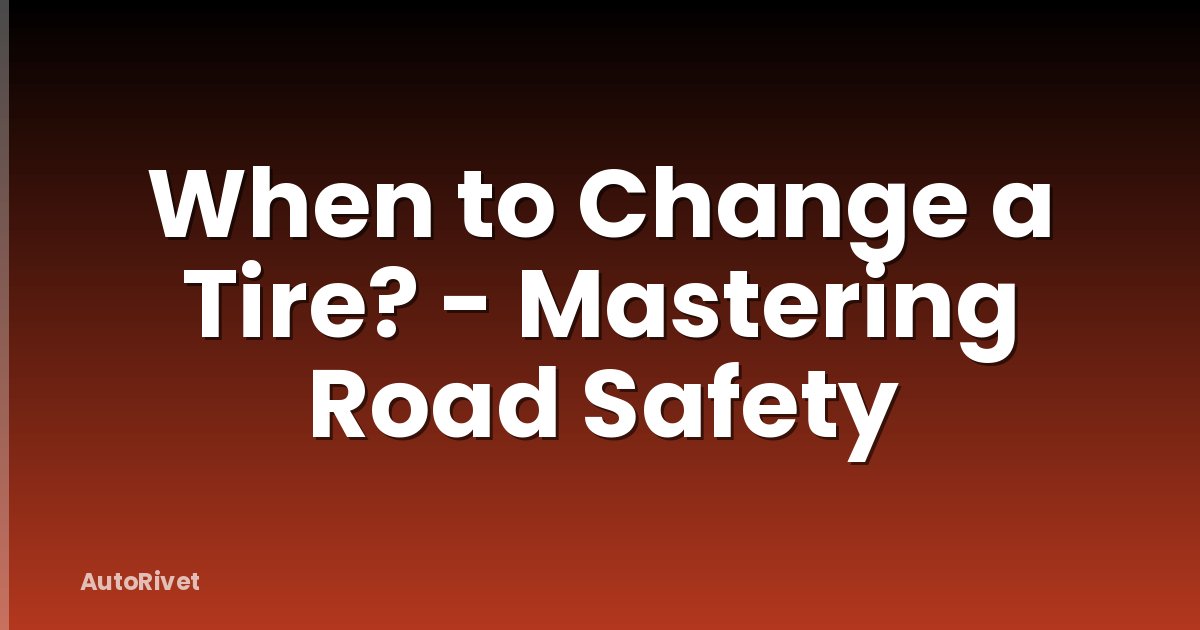 When to Change a Tire? - Mastering Road Safety