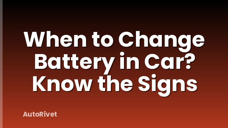 When to Change Battery in Car? Know the Signs