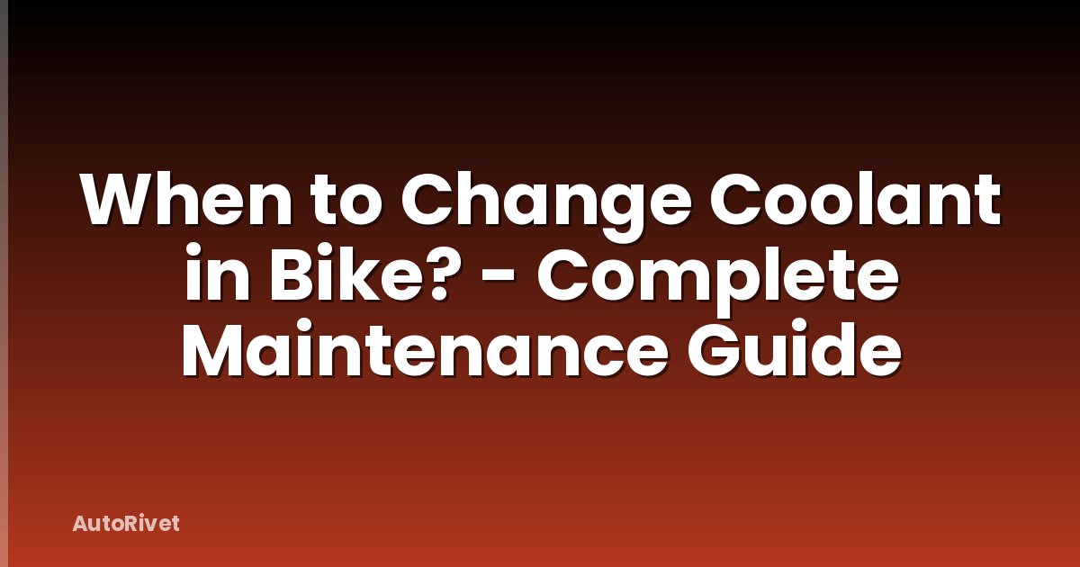 When to Change Coolant in Bike? - Complete Maintenance Guide