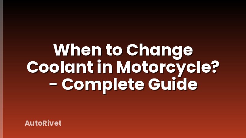 When to Change Coolant in Motorcycle? - Complete Guide