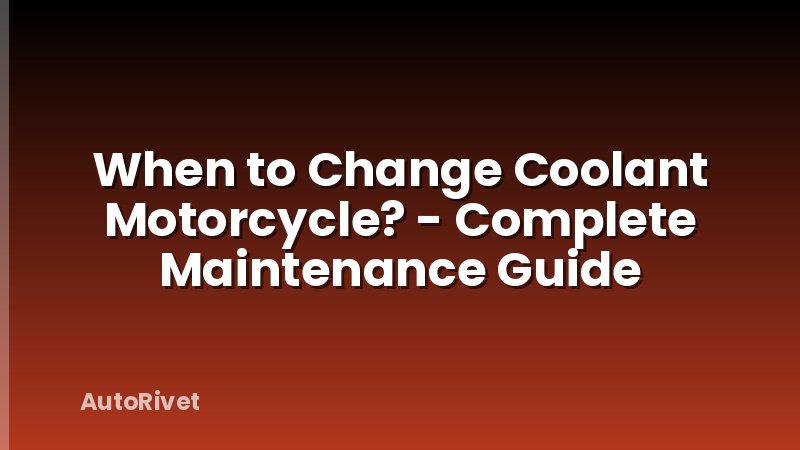 When to Change Coolant Motorcycle? - Complete Maintenance Guide