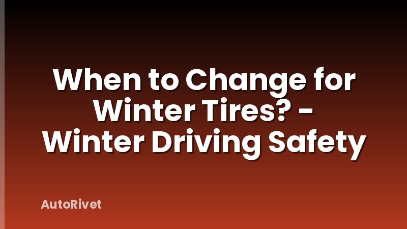 When to Change for Winter Tires? - Winter Driving Safety