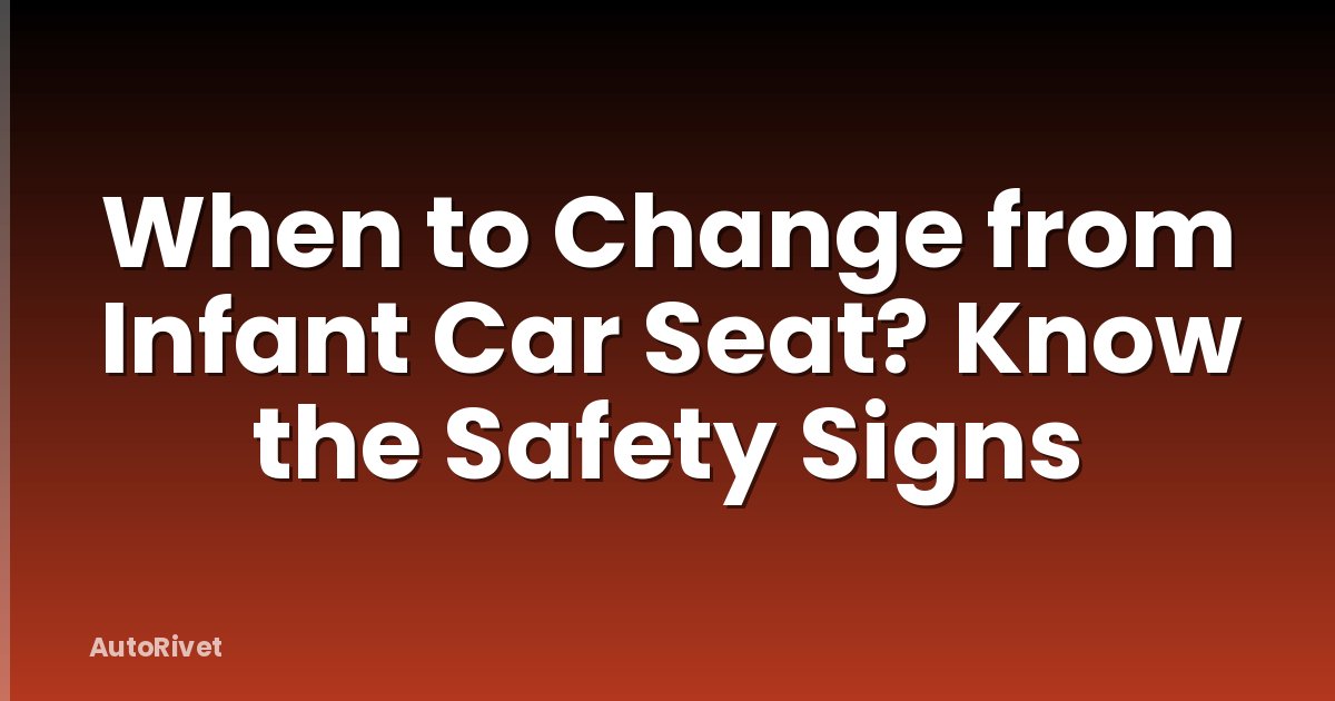 When to Change from Infant Car Seat? Know the Safety Signs
