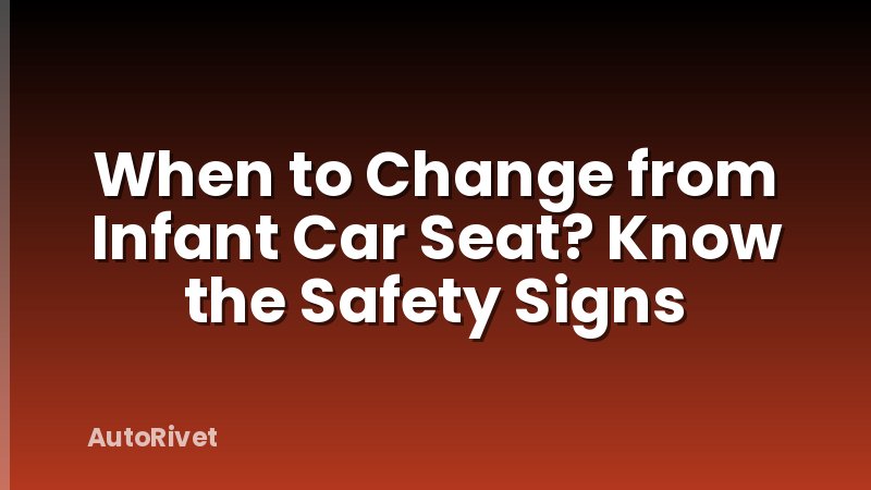 When to Change from Infant Car Seat? Know the Safety Signs