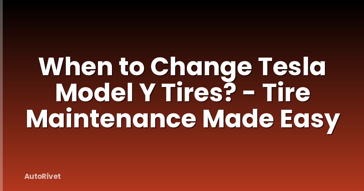 When to Change Tesla Model Y Tires? - Tire Maintenance Made Easy