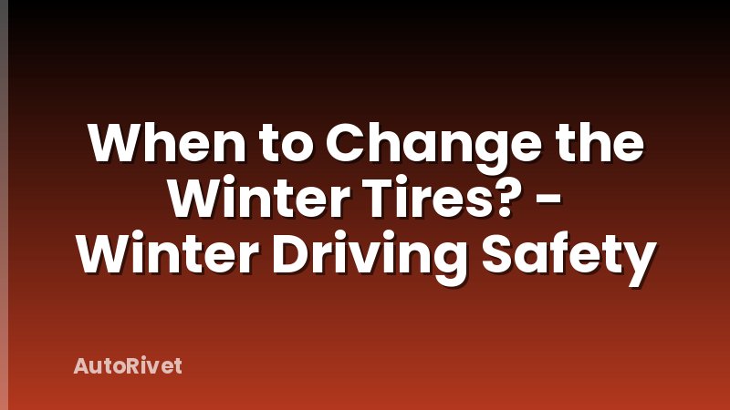When to Change the Winter Tires? - Winter Driving Safety