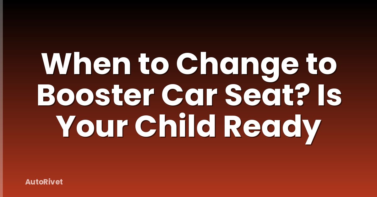 When to Change to Booster Car Seat? Is Your Child Ready