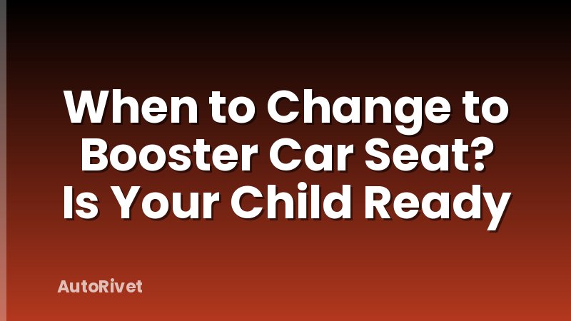 When to Change to Booster Car Seat? Is Your Child Ready