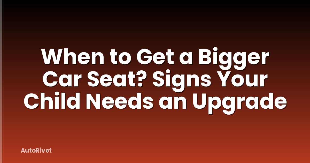 When to Get a Bigger Car Seat? Signs Your Child Needs an Upgrade