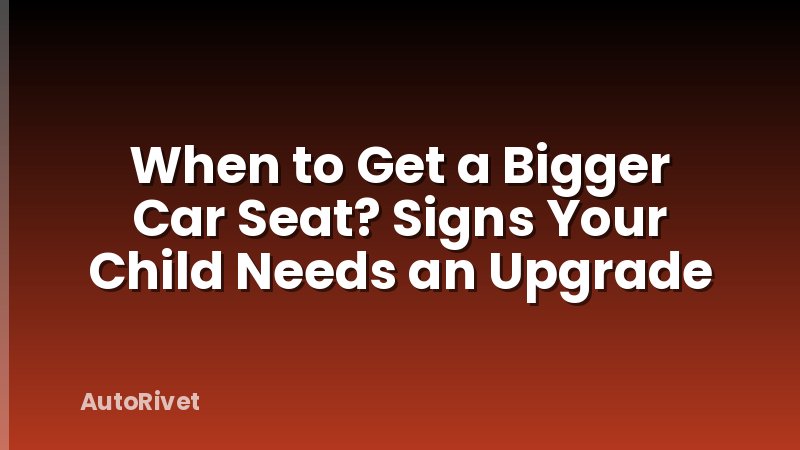 When to Get a Bigger Car Seat? Signs Your Child Needs an Upgrade