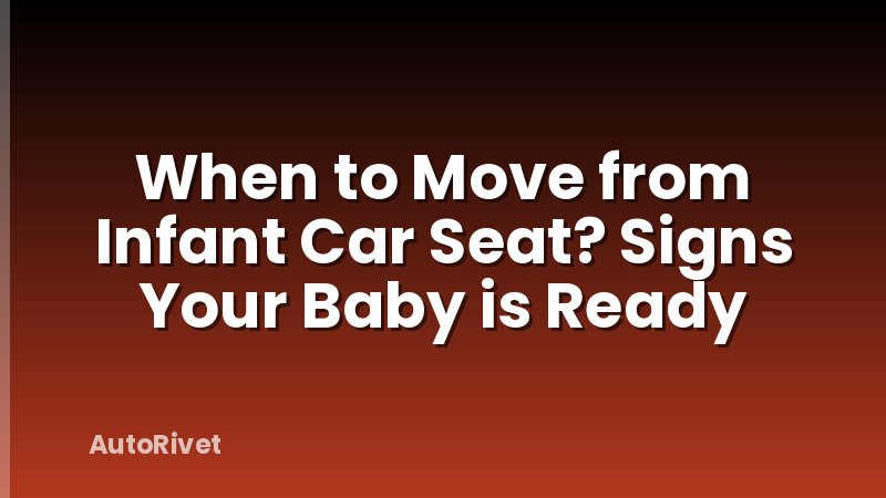 When to Move from Infant Car Seat? Signs Your Baby is Ready