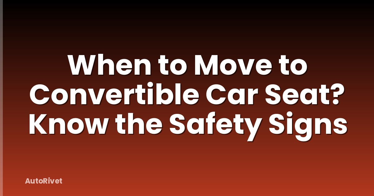 When to Move to Convertible Car Seat? Know the Safety Signs