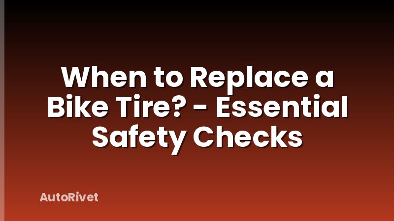 When to Replace a Bike Tire? - Essential Safety Checks