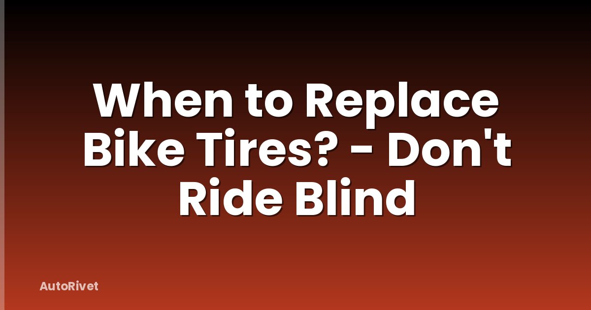 When to Replace Bike Tires? - Don't Ride Blind