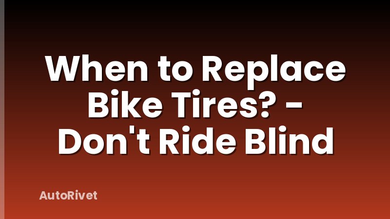 When to Replace Bike Tires? - Don't Ride Blind