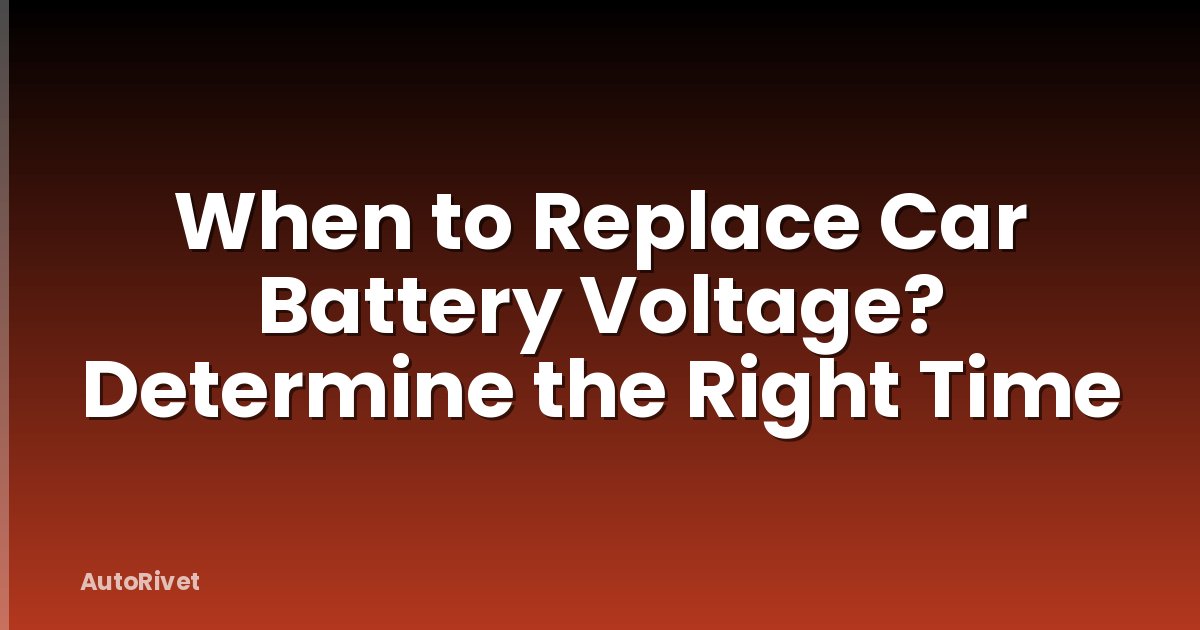 When to Replace Car Battery Voltage? Determine the Right Time