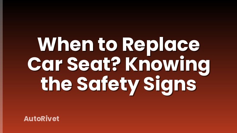 When to Replace Car Seat? Knowing the Safety Signs