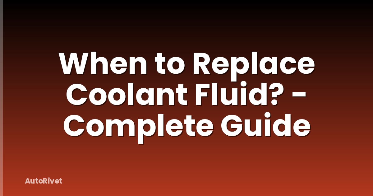 When to Replace Coolant Fluid? - Complete Guide