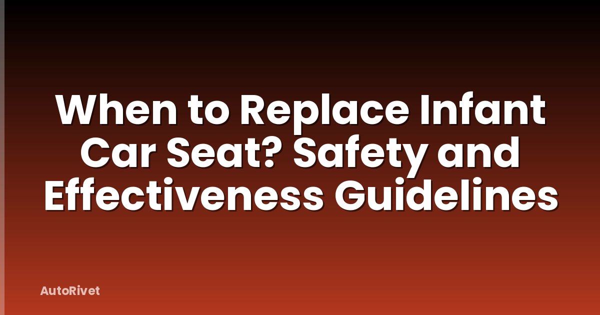 When to Replace Infant Car Seat? Safety and Effectiveness Guidelines