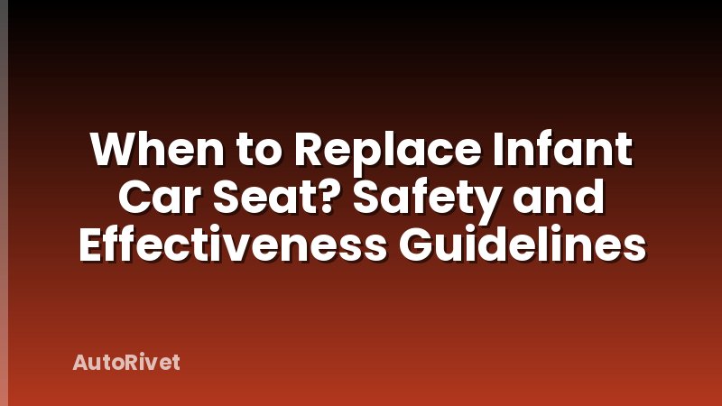 When to Replace Infant Car Seat? Safety and Effectiveness Guidelines