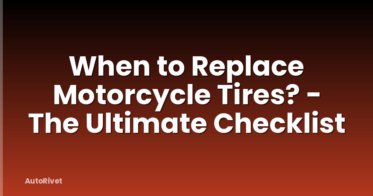 When to Replace Motorcycle Tires? - The Ultimate Checklist