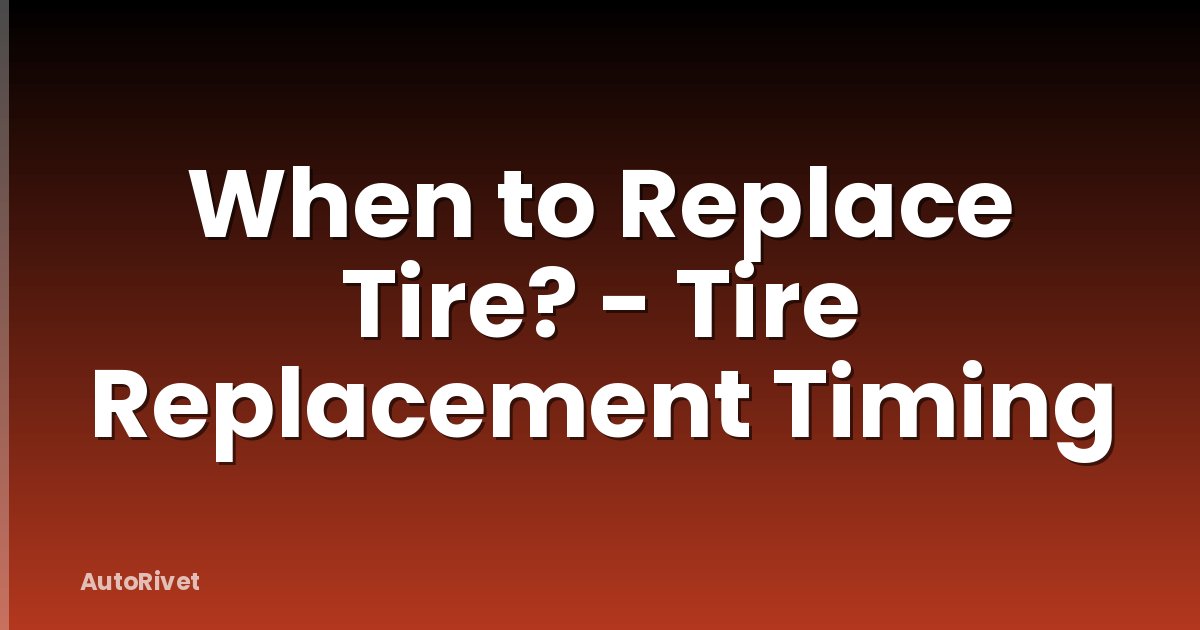 When to Replace Tire? - Tire Replacement Timing