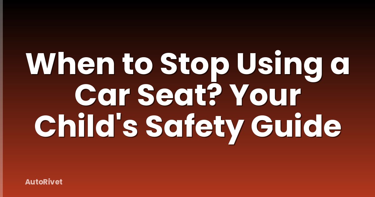 When to Stop Using a Car Seat? Your Child's Safety Guide