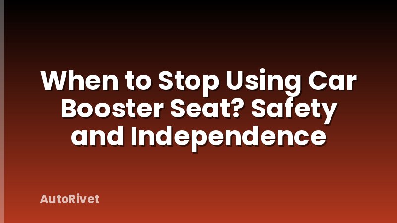 When to Stop Using Car Booster Seat? Safety and Independence