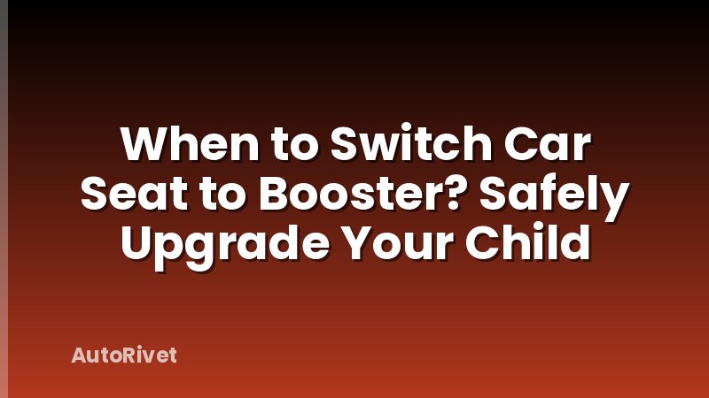 When to Switch Car Seat to Booster? Safely Upgrade Your Child