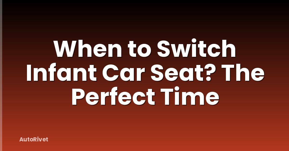 When to Switch Infant Car Seat? The Perfect Time