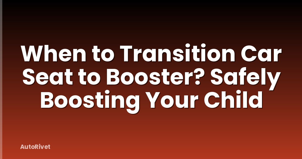 When to Transition Car Seat to Booster? Safely Boosting Your Child