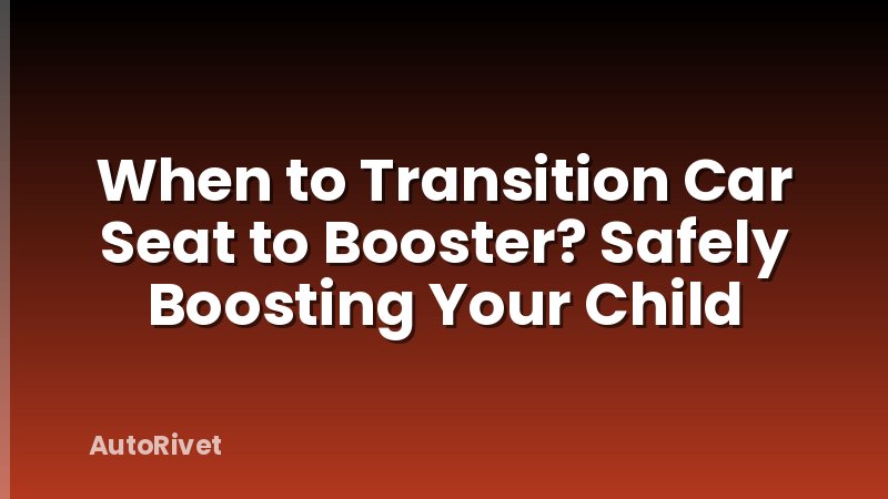 When to Transition Car Seat to Booster? Safely Boosting Your Child