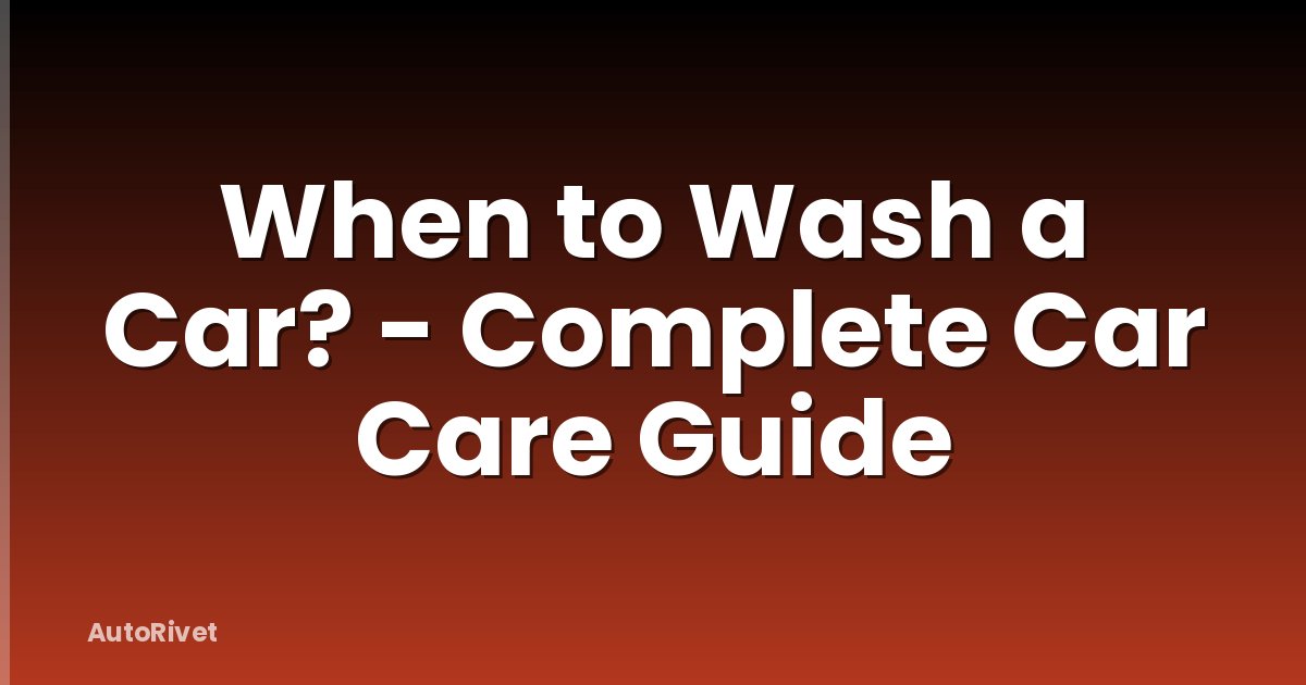 When to Wash a Car? - Complete Car Care Guide
